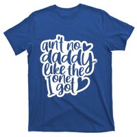 Aint No Daddy Like The One I Got Gift Daughter Son Cool Gift T-Shirt