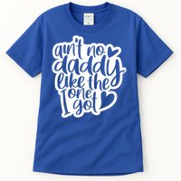 Aint No Daddy Like The One I Got Gift Daughter Son Cool Gift Tall T-Shirt