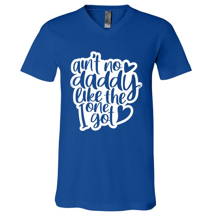 Aint No Daddy Like The One I Got Gift Daughter Son Cool Gift V-Neck T-Shirt