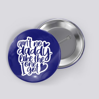 Aint No Daddy Like The One I Got Gift Daughter Son Cool Gift Button