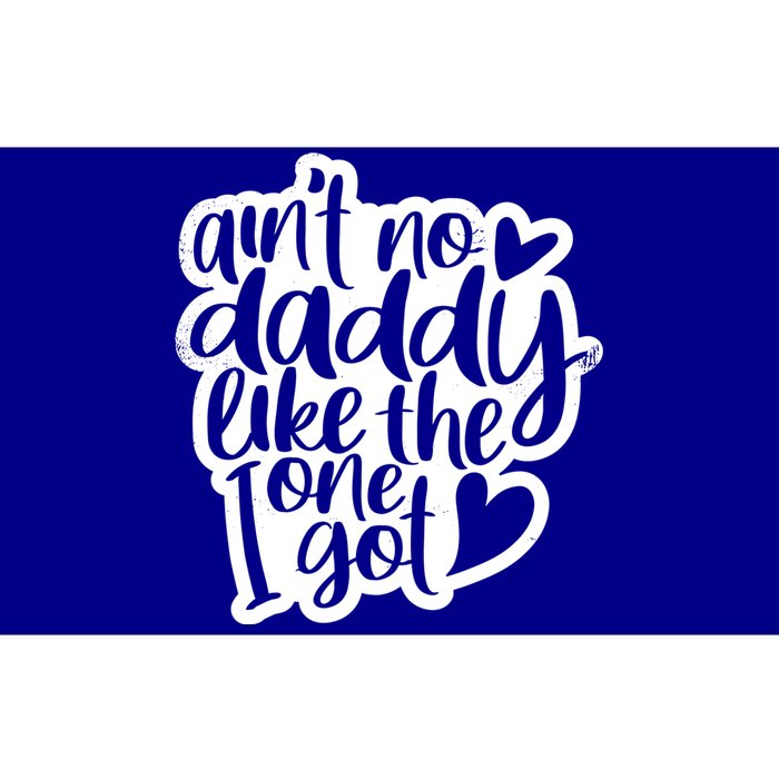 Aint No Daddy Like The One I Got Gift Daughter Son Cool Gift Bumper Sticker