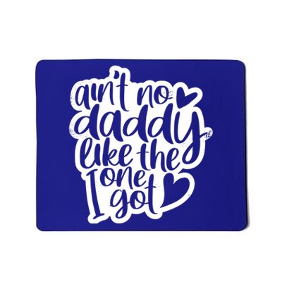 Aint No Daddy Like The One I Got Gift Daughter Son Cool Gift Mousepad