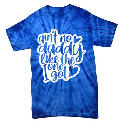 Aint No Daddy Like The One I Got Gift Daughter Son Cool Gift Tie-Dye T-Shirt