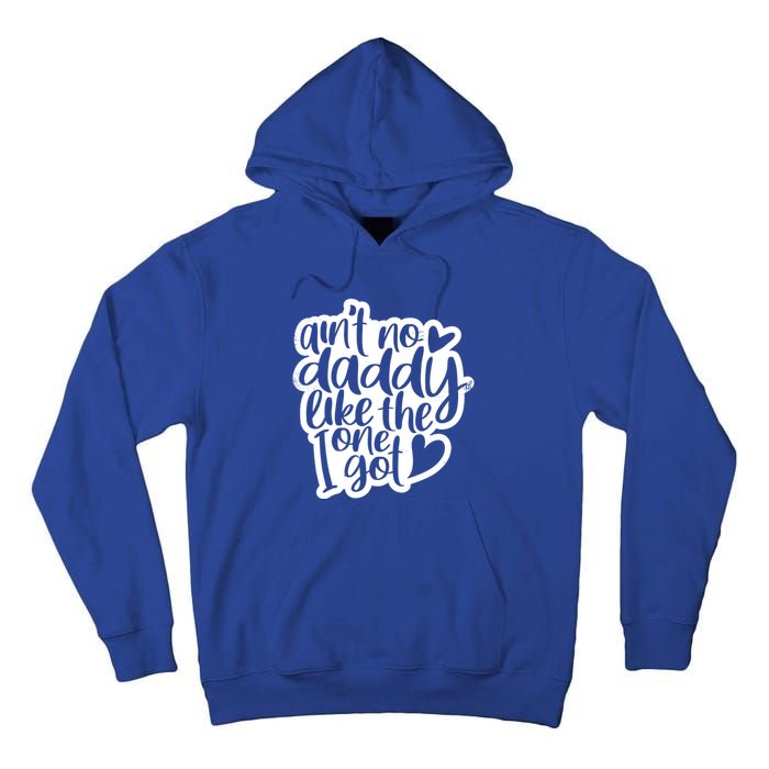 Aint No Daddy Like The One I Got Gift Daughter Son Cool Gift Tall Hoodie