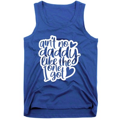 Aint No Daddy Like The One I Got Gift Daughter Son Cool Gift Tank Top