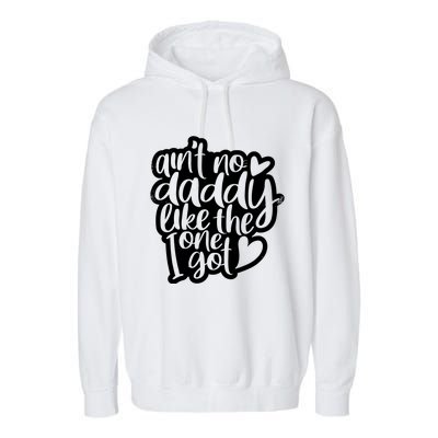 Aint No Daddy Like The One I Got Gift Daughter Son Cool Gift Garment-Dyed Fleece Hoodie