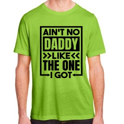 Aint No Daddy Like The One I Got Gift Adult ChromaSoft Performance T-Shirt