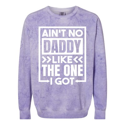 Aint No Daddy Like The One I Got Gift Colorblast Crewneck Sweatshirt