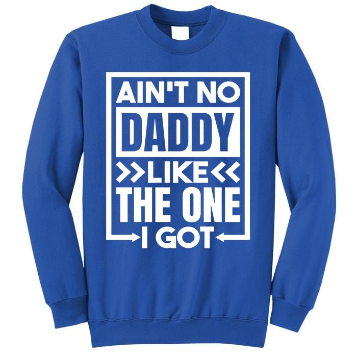 Aint No Daddy Like The One I Got Gift Sweatshirt