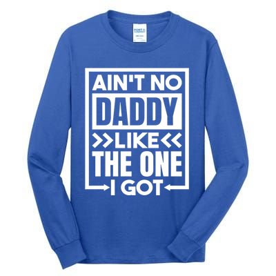 Aint No Daddy Like The One I Got Gift Tall Long Sleeve T-Shirt