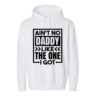 Aint No Daddy Like The One I Got Gift Garment-Dyed Fleece Hoodie