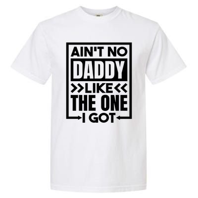 Aint No Daddy Like The One I Got Gift Garment-Dyed Heavyweight T-Shirt