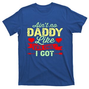 Aint No Daddy Like The One I Got Pops Day Fathers Day Gift T-Shirt