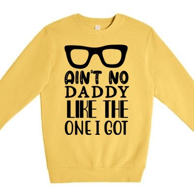 Ain't No Daddy Like The One I Got Premium Crewneck Sweatshirt