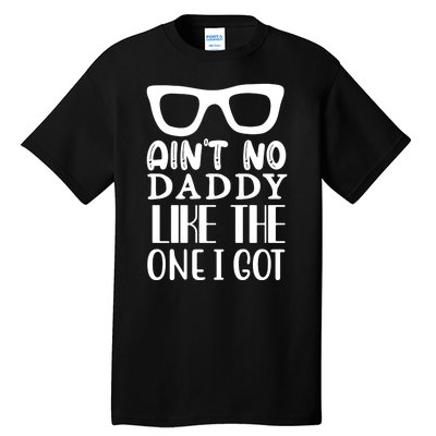 Ain't No Daddy Like The One I Got Tall T-Shirt