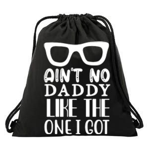 Ain't No Daddy Like The One I Got Drawstring Bag