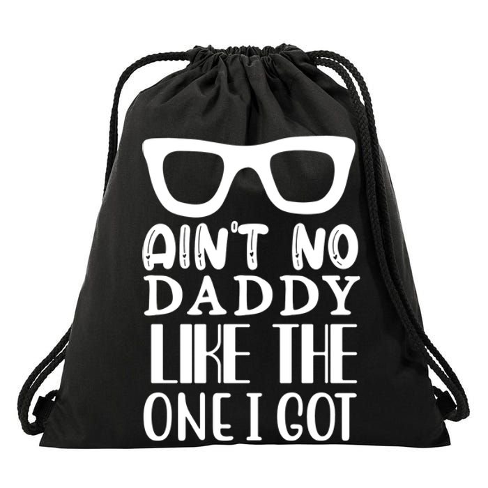 Ain't No Daddy Like The One I Got Drawstring Bag