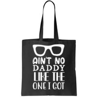 Ain't No Daddy Like The One I Got Tote Bag