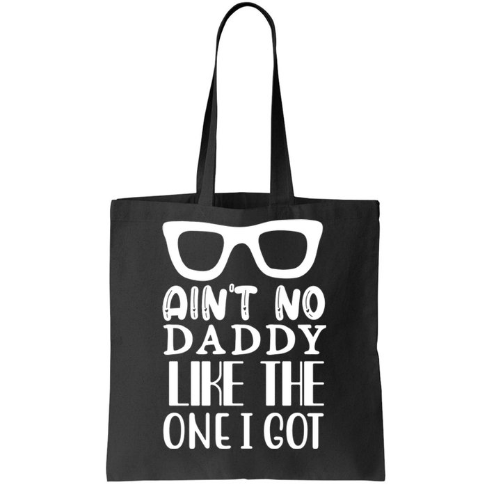 Ain't No Daddy Like The One I Got Tote Bag