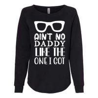 Ain't No Daddy Like The One I Got Womens California Wash Sweatshirt