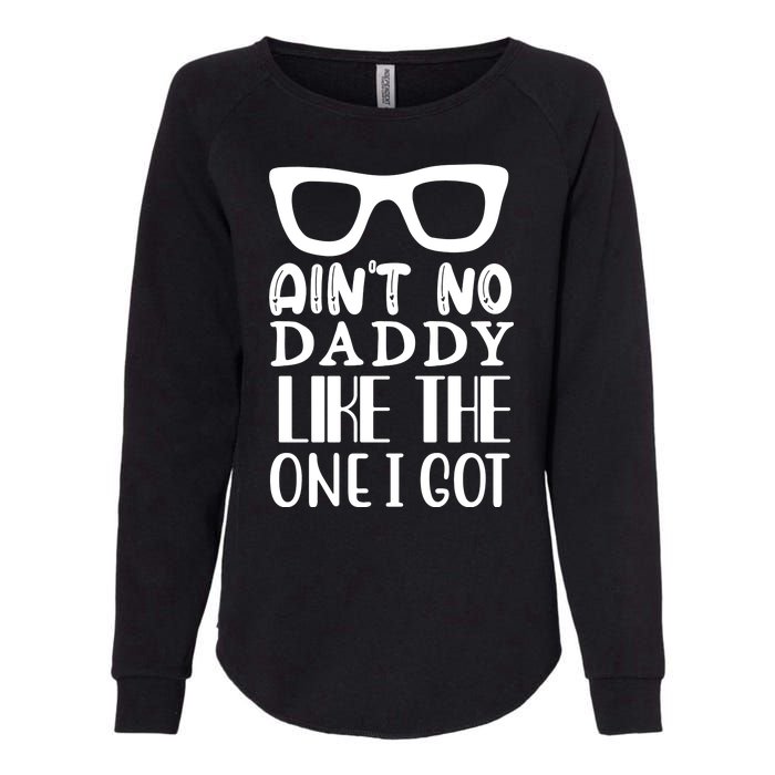 Ain't No Daddy Like The One I Got Womens California Wash Sweatshirt