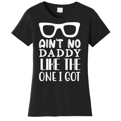 Ain't No Daddy Like The One I Got Women's T-Shirt