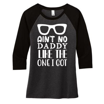 Ain't No Daddy Like The One I Got Women's Tri-Blend 3/4-Sleeve Raglan Shirt