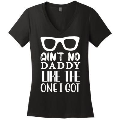 Ain't No Daddy Like The One I Got Women's V-Neck T-Shirt