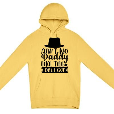 Ain't No Daddy Like The One I Got Premium Pullover Hoodie