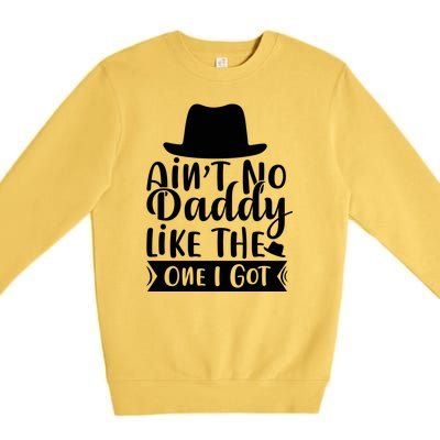 Ain't No Daddy Like The One I Got Premium Crewneck Sweatshirt