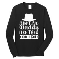 Ain't No Daddy Like The One I Got Long Sleeve Shirt