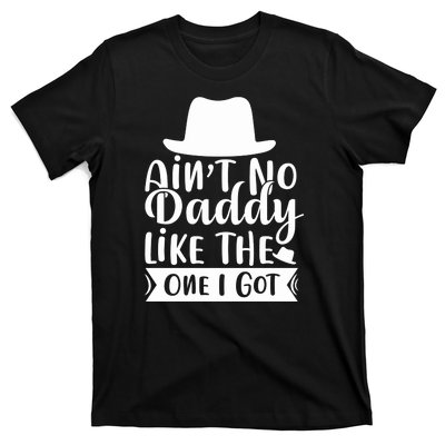 Ain't No Daddy Like The One I Got T-Shirt