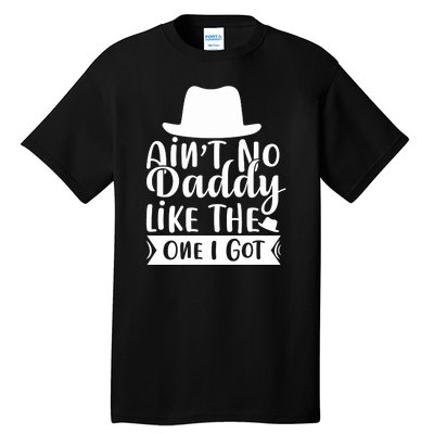 Ain't No Daddy Like The One I Got Tall T-Shirt