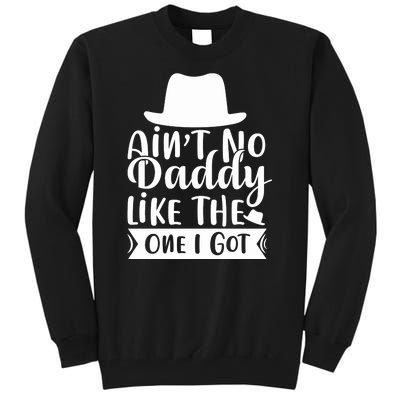 Ain't No Daddy Like The One I Got Tall Sweatshirt