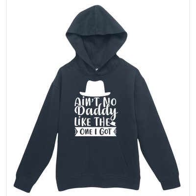 Ain't No Daddy Like The One I Got Urban Pullover Hoodie