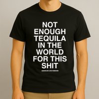 Assholesliveforever Not Enough Tequila In The World For This T-Shirt