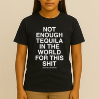 Assholesliveforever Not Enough Tequila In The World For This T-Shirt