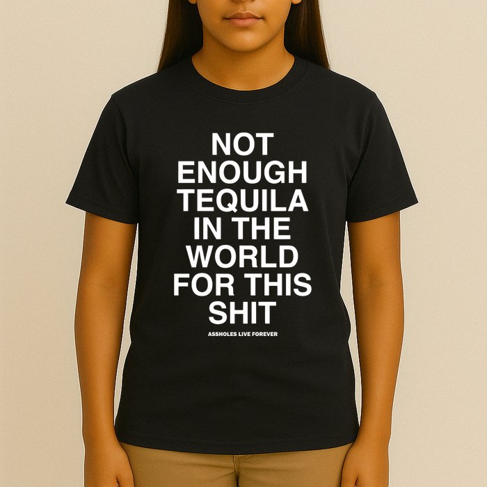 Assholesliveforever Not Enough Tequila In The World For This T-Shirt