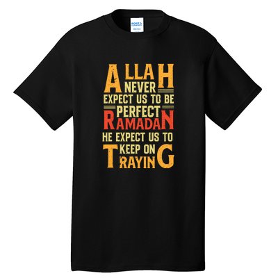 Allah Never Expect Us To Perfect Ramadan Gift Ramadan Kareem Tall T-Shirt