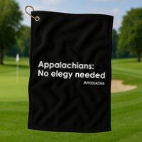 Appalachians No Elegy Needed Appodlachia Golf Towel