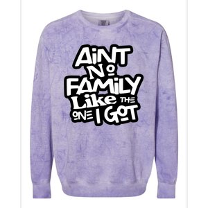 Aint No Family Like The One I Got For Family Colorblast Crewneck Sweatshirt