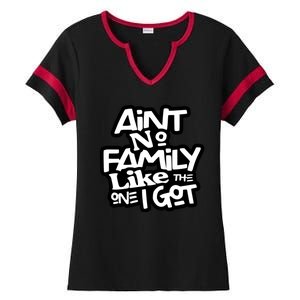 Aint No Family Like The One I Got For Family Ladies Halftime Notch Neck Tee