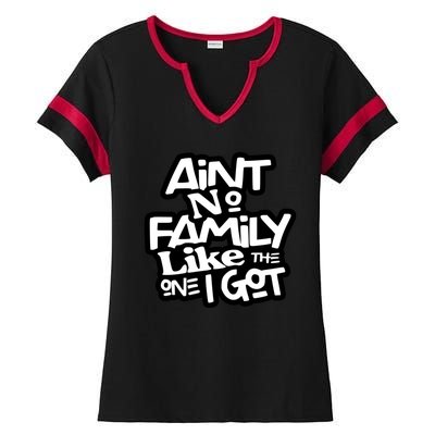 Aint No Family Like The One I Got For Family Ladies Halftime Notch Neck Tee