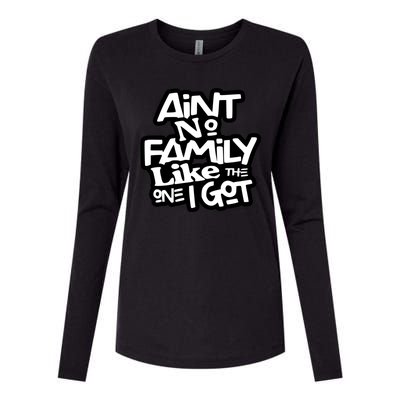 Aint No Family Like The One I Got For Family Womens Cotton Relaxed Long Sleeve T-Shirt