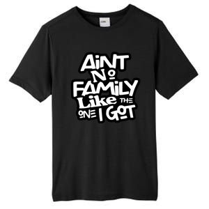 Aint No Family Like The One I Got For Family Tall Fusion ChromaSoft Performance T-Shirt