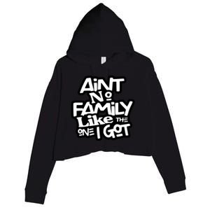 Aint No Family Like The One I Got For Family Crop Fleece Hoodie