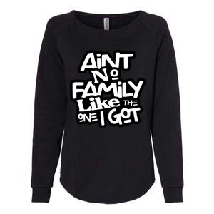 Aint No Family Like The One I Got For Family Womens California Wash Sweatshirt