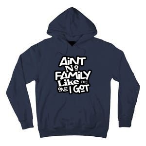 Aint No Family Like The One I Got For Family Tall Hoodie