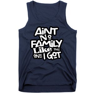 Aint No Family Like The One I Got For Family Tank Top