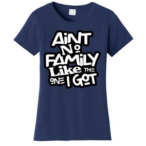 Aint No Family Like The One I Got For Family Women's T-Shirt